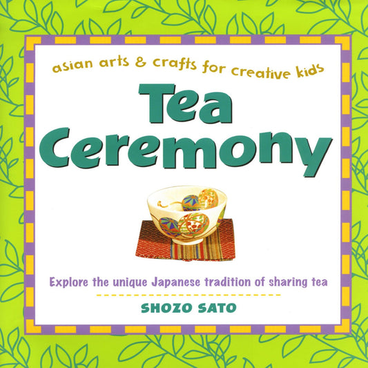 Tea Ceremony: Asian Arts & Crafts for Creative Kids - Hardcover Book