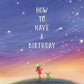 How to Have a Birthday - Hardcover Picture Book