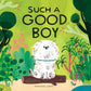 Such a Good Boy - Hardcover Picture Book