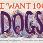 I Want 100 Dogs - Hardcover Picture Book