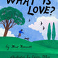 What is Love? - Hardcover Picture Book