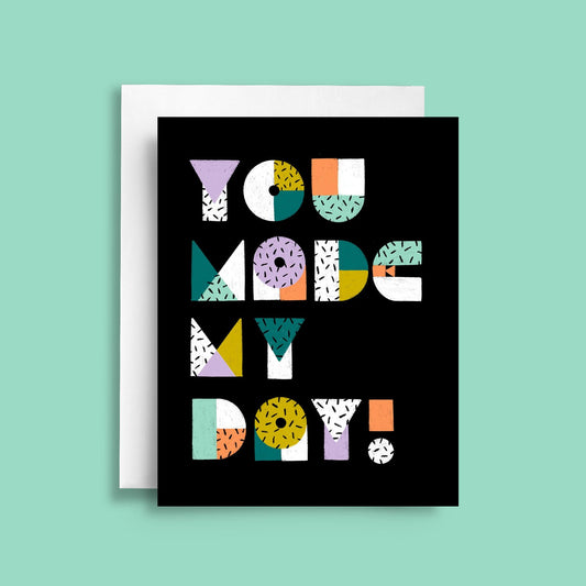 You Made My Day Card